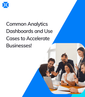 Common Analytics Dashboards and Use Cases that Accelerate Businesses